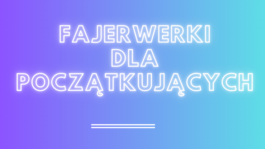 Fajerwerki dla początkujących
