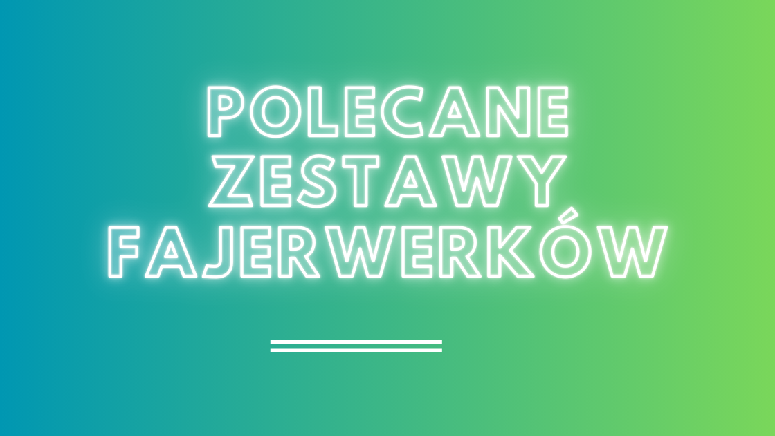 Polecane zestawy fajerwerków
