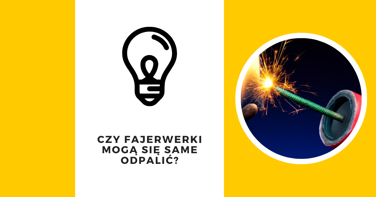 Czy fajerwerki mogą się same odpalić?