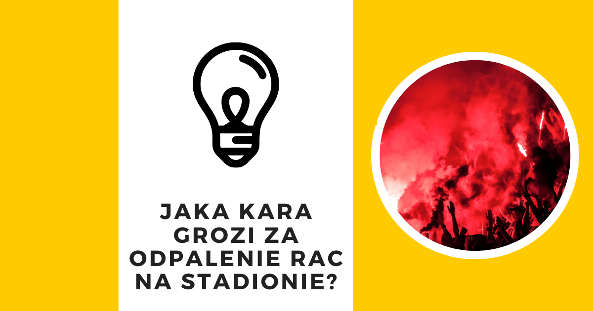 Jaka kara grozi za odpalenie rac pirotechnicznych na stadionie?